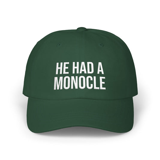 HE HAD A MONOCLE - (White Text) - Classic Dad Cap