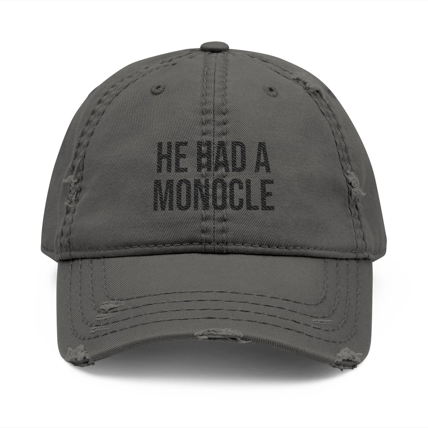 HE HAD A MONOCLE - (Black Text)- Distressed Dad Hat (Embroidery)