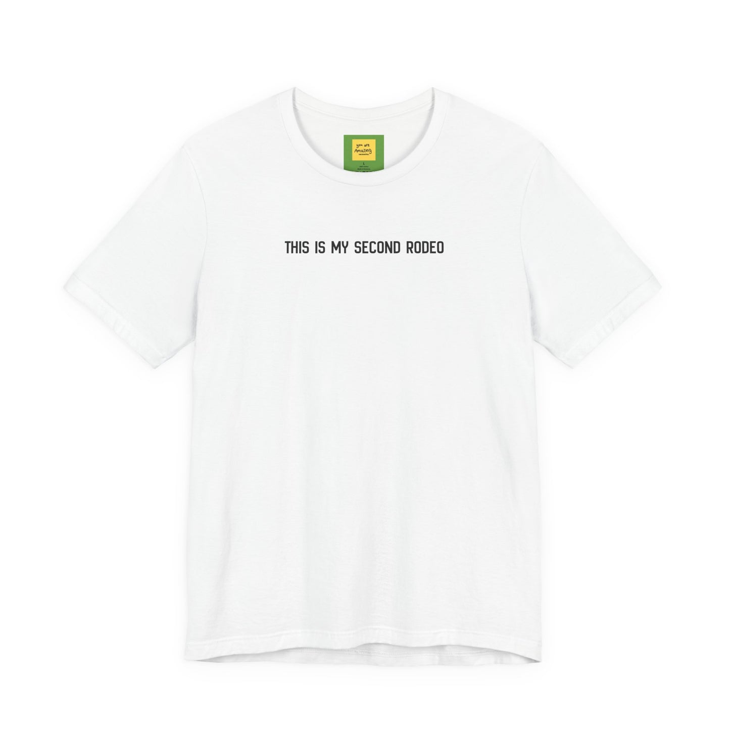 This Is My Second Rodeo funny western t-shirt in lightweight Airlume cotton, retail fit
in white with hidden message neck label "you are amazing and beautiful"