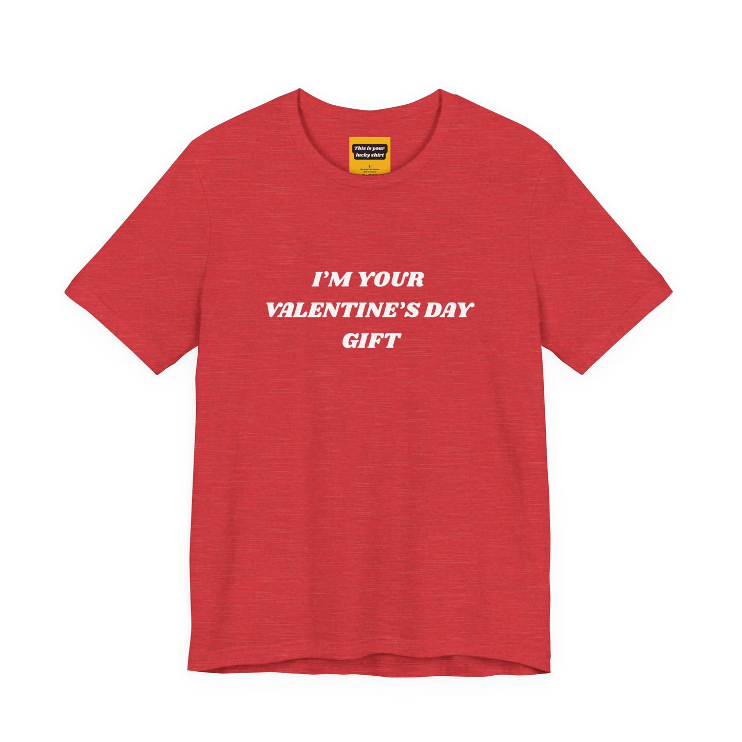 red unisex t-shirt with I'M YOUR VALENTINE'S DAY GIFT text - funny confident Valentine's tee