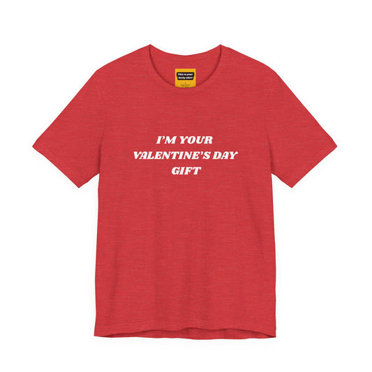 red unisex t-shirt with I'M YOUR VALENTINE'S DAY GIFT text - funny confident Valentine's tee