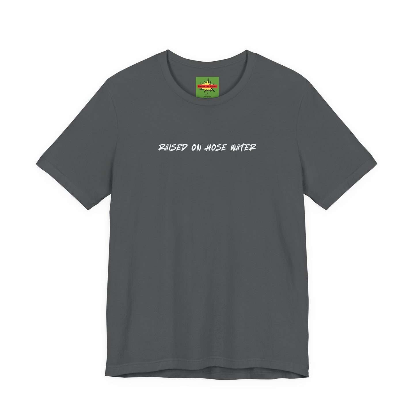 asphalt gray unisex t-shirt with RAISED ON HOSE WATER text - funny Gen X nostalgia tee with fragile like a bomb neck label