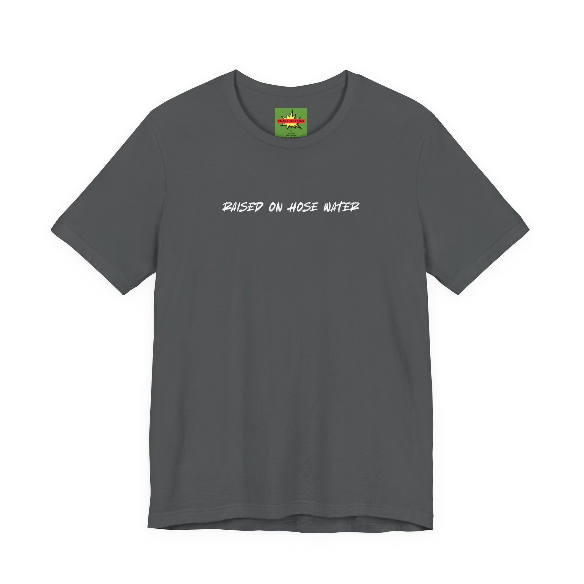 asphalt gray unisex t-shirt with RAISED ON HOSE WATER text - funny Gen X nostalgia tee with fragile like a bomb neck label