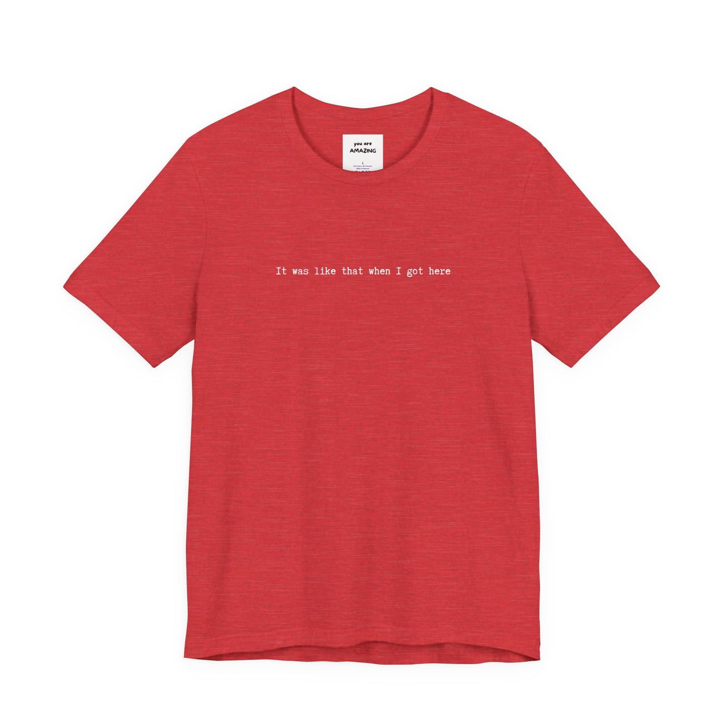 red unisex t-shirt with white IT WAS LIKE THAT WHEN I GOT HERE text - funny sarcastic tee