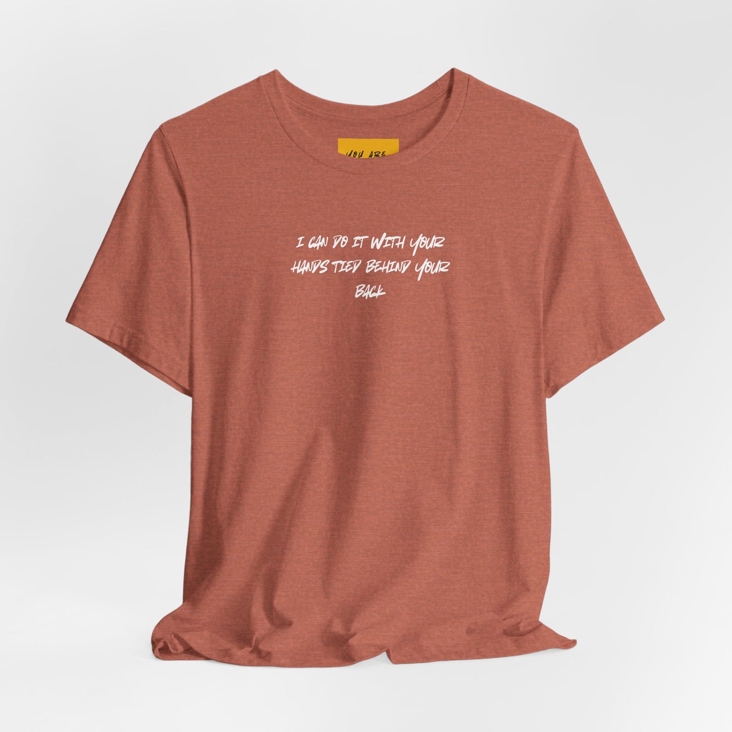 I CAN DO IT WITH YOUR HANDS TIED BEHIND YOUR BACK (You are Magical) - Unisex Jersey Short Sleeve Tee