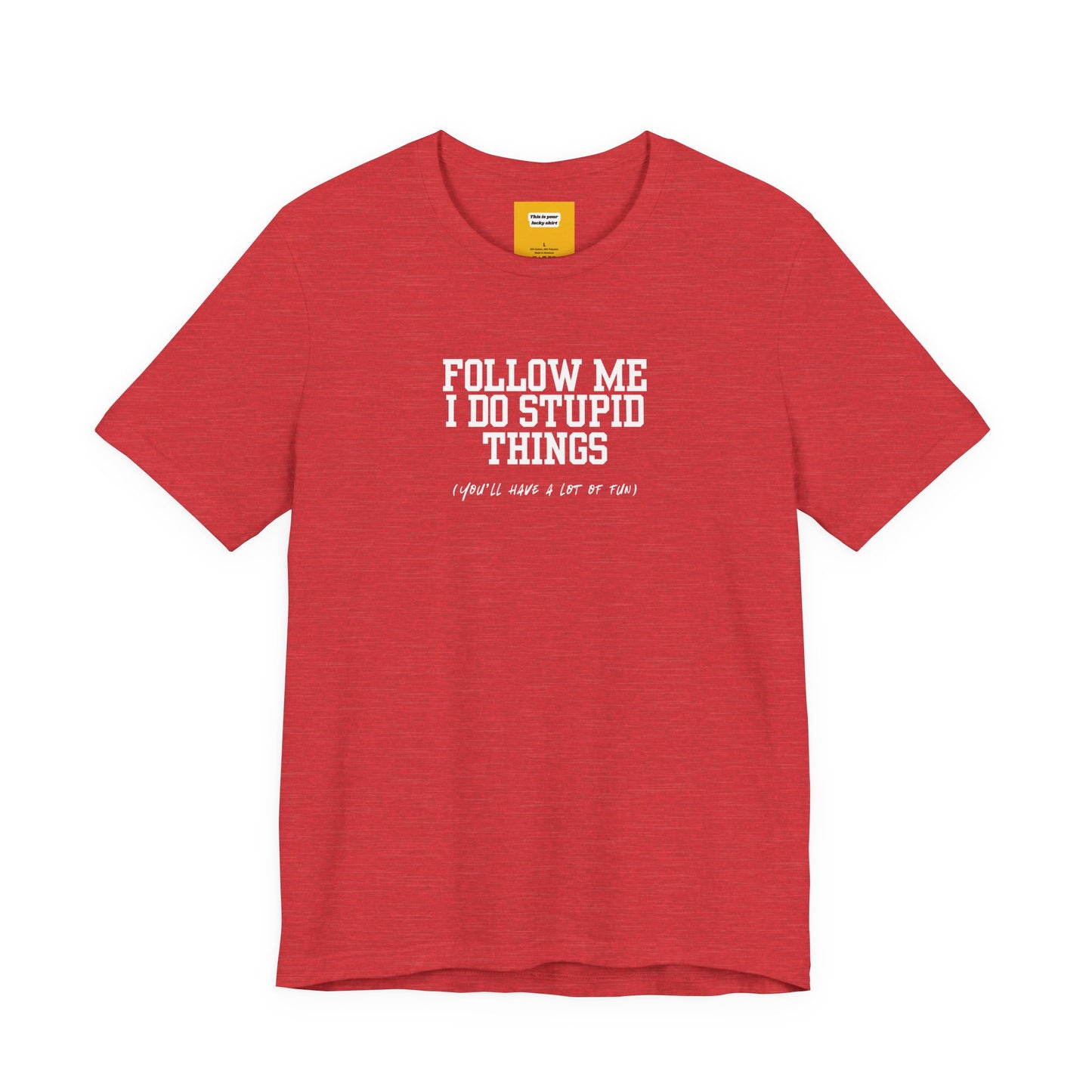 red t-shirt with white text Follow Me I  Do Stupid Things on a white background 