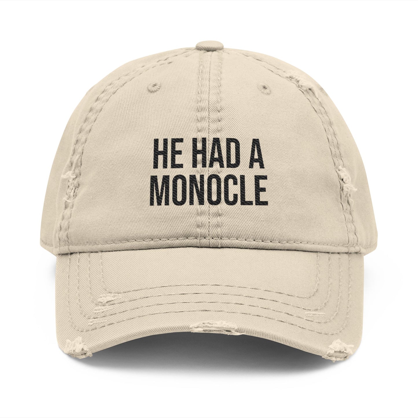 HE HAD A MONOCLE - (Black Text)- Distressed Dad Hat (Embroidery)