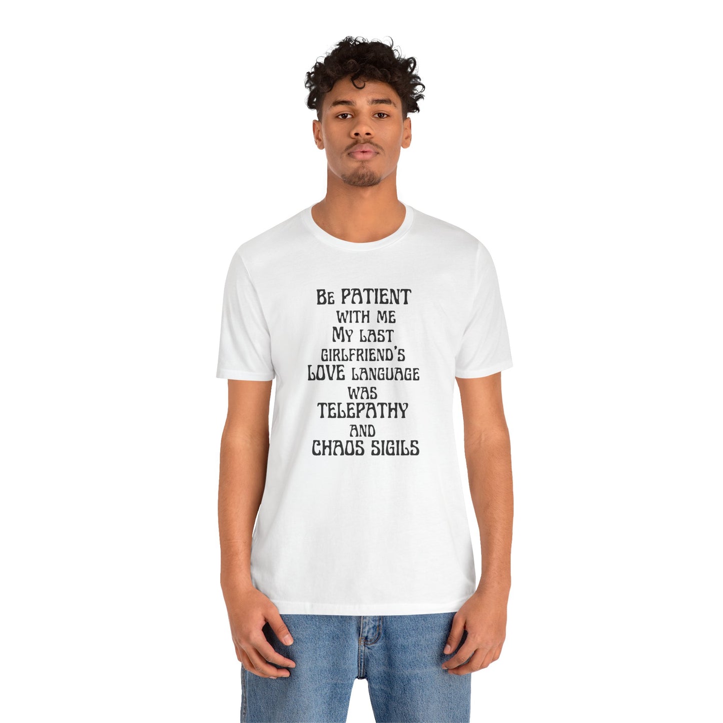 BE PATIENT WITH ME, MY LAST GIRLFRIEND'S LOVE LANGUAGE WAS TELEPATHY AND CHAOS SIGILS -Unisex Jersey Short Sleeve Tee