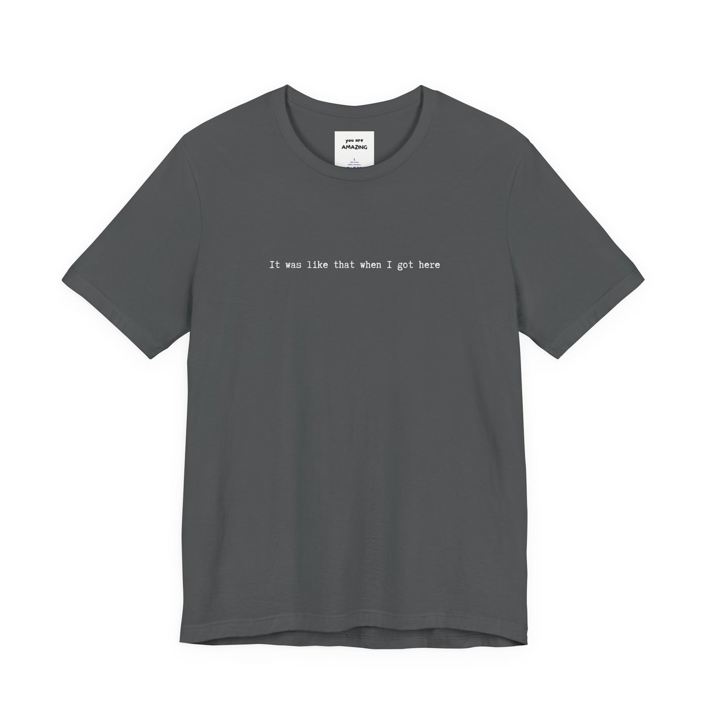 grey unisex t-shirt with white IT WAS LIKE THAT WHEN I GOT HERE text - funny sarcastic tee