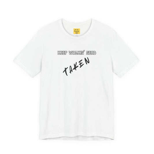 KEEP WALKIN' NERD/ TAKEN" — Couples Relationship Graphic T-Shirt