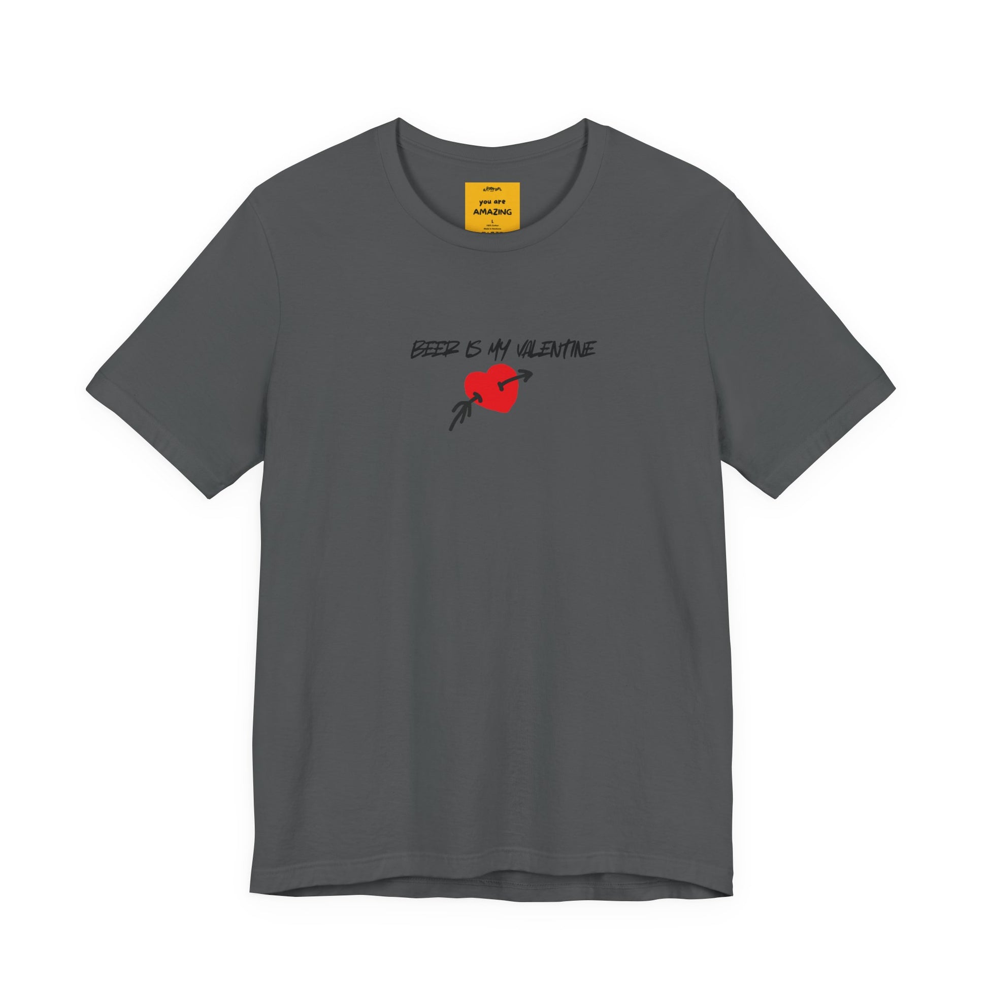 grey unisex t-shirt with BEER IS MY VALENTINE text - funny anti-Valentine's Day tee with reminder on neck label YOU ARE AMAZING