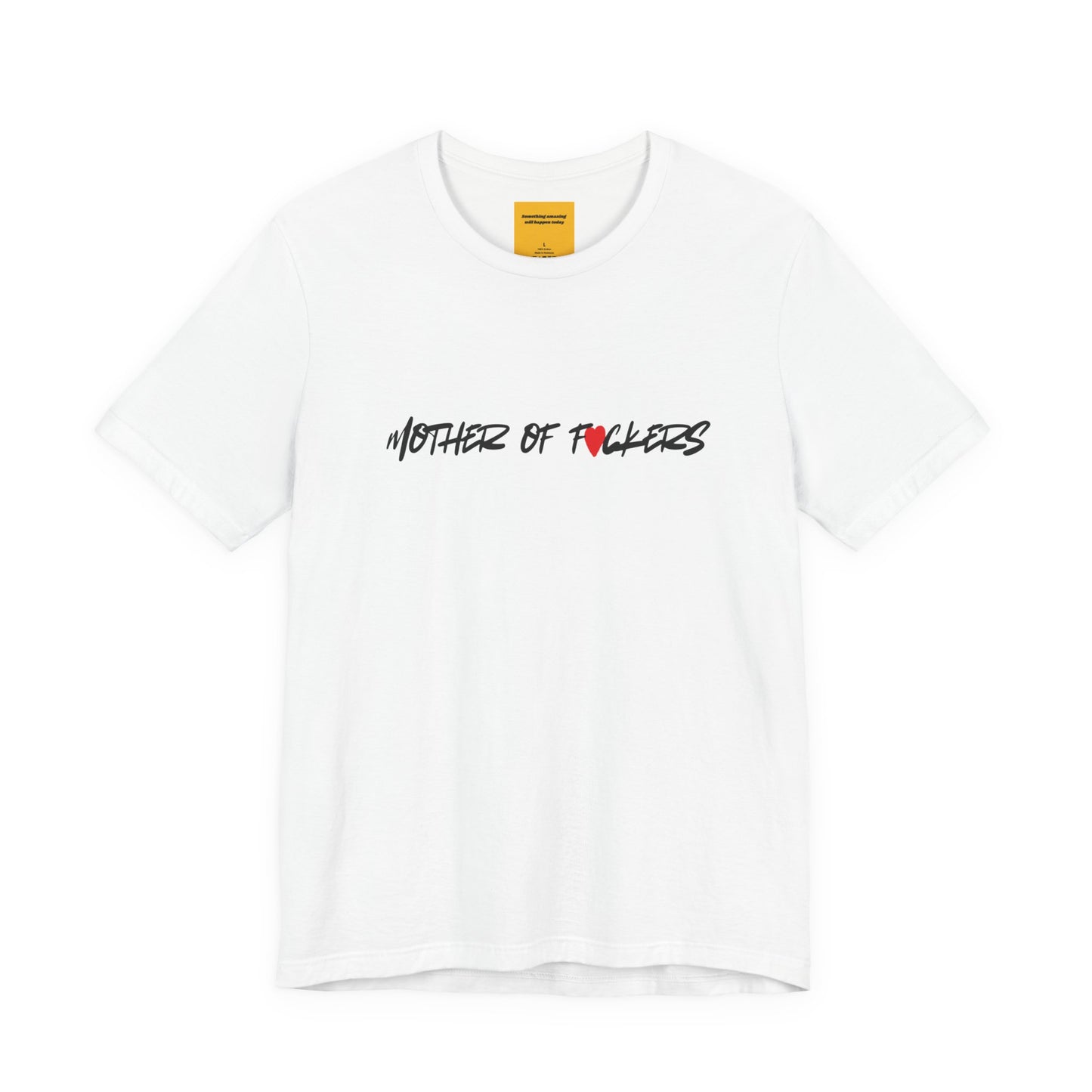 MOTHER OF FUCKERS (something amazing will happen today)- Unisex Jersey Short Sleeve Tee
