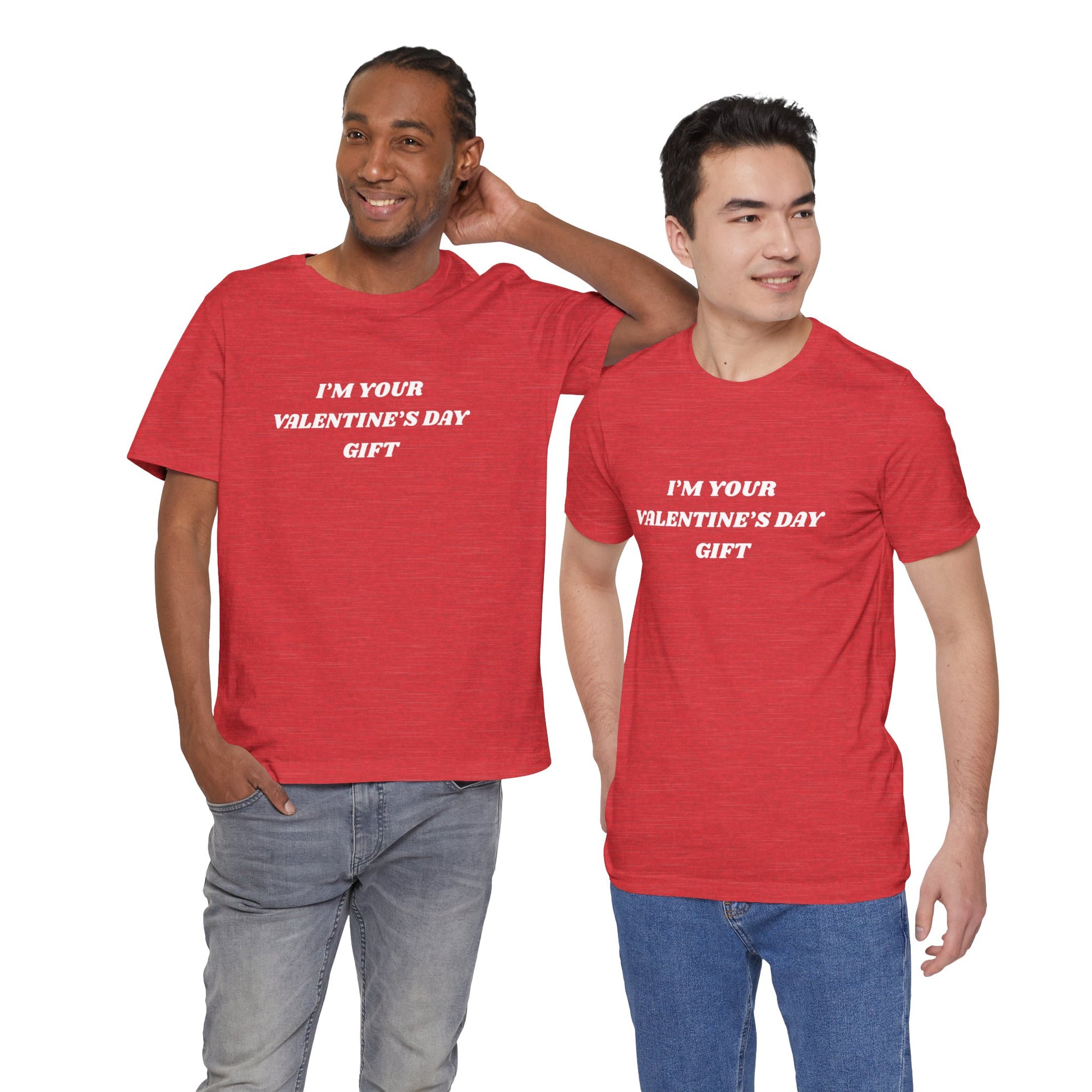 two men wearing I'M YOUR VALENTINE'S DAY GIFT graphic tee - funny self-aware Valentine's Day shirt