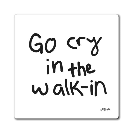 Black text 'Go cry in the walk-in' by a.hooman on a white background