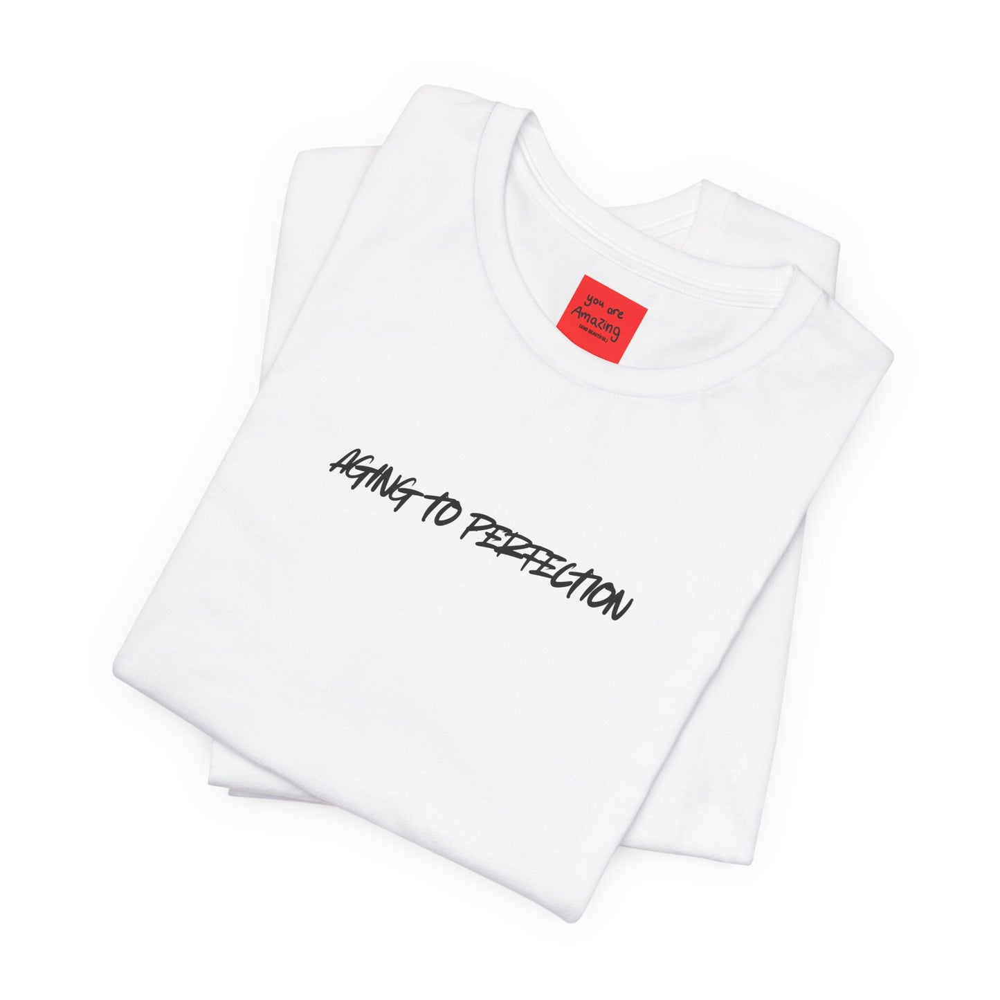 AGING TO PERFECTION (You are Amazing and Beautiful) -Unisex Jersey Short Sleeve Tee