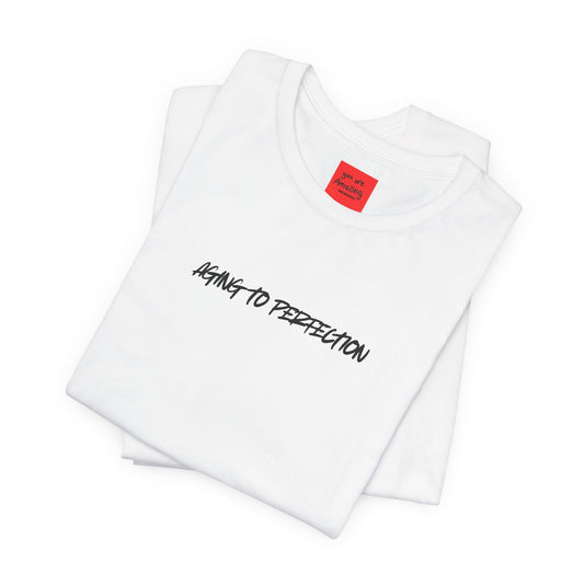 AGING TO PERFECTION (You are Amazing and Beautiful) -Unisex Jersey Short Sleeve Tee