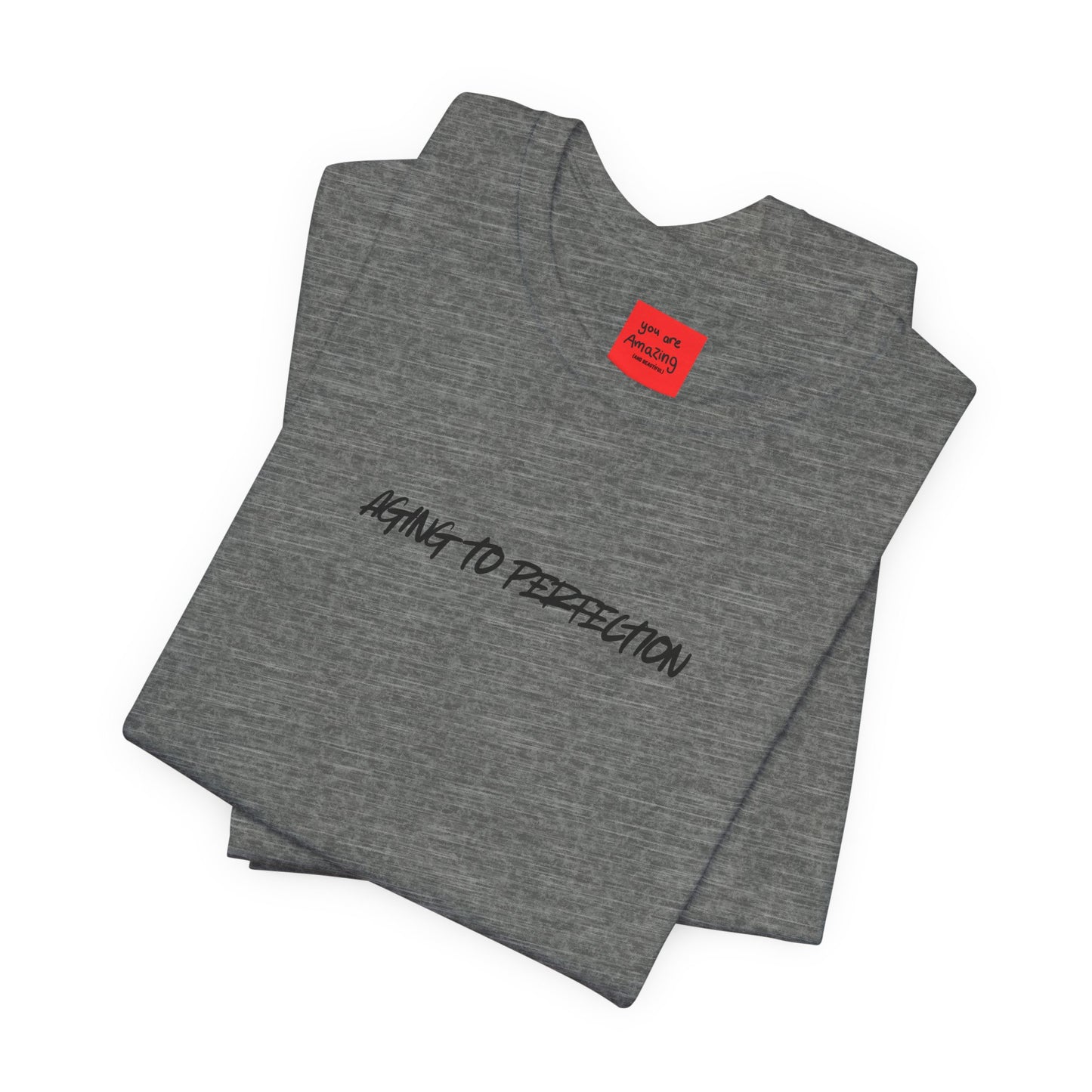 AGING TO PERFECTION (You are Amazing and Beautiful) -Unisex Jersey Short Sleeve Tee