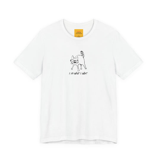 I DO WHAT I WANT (black print) - Unisex Jersey Short Sleeve Tee with hidden message in the neck label