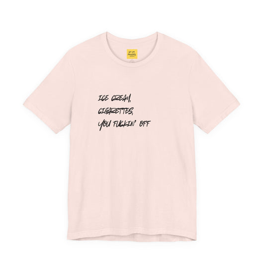 soft pink ICE CREAM CIGARETTES YOU F*ING OFF graphic tee - funny favorite things crude humor shirt