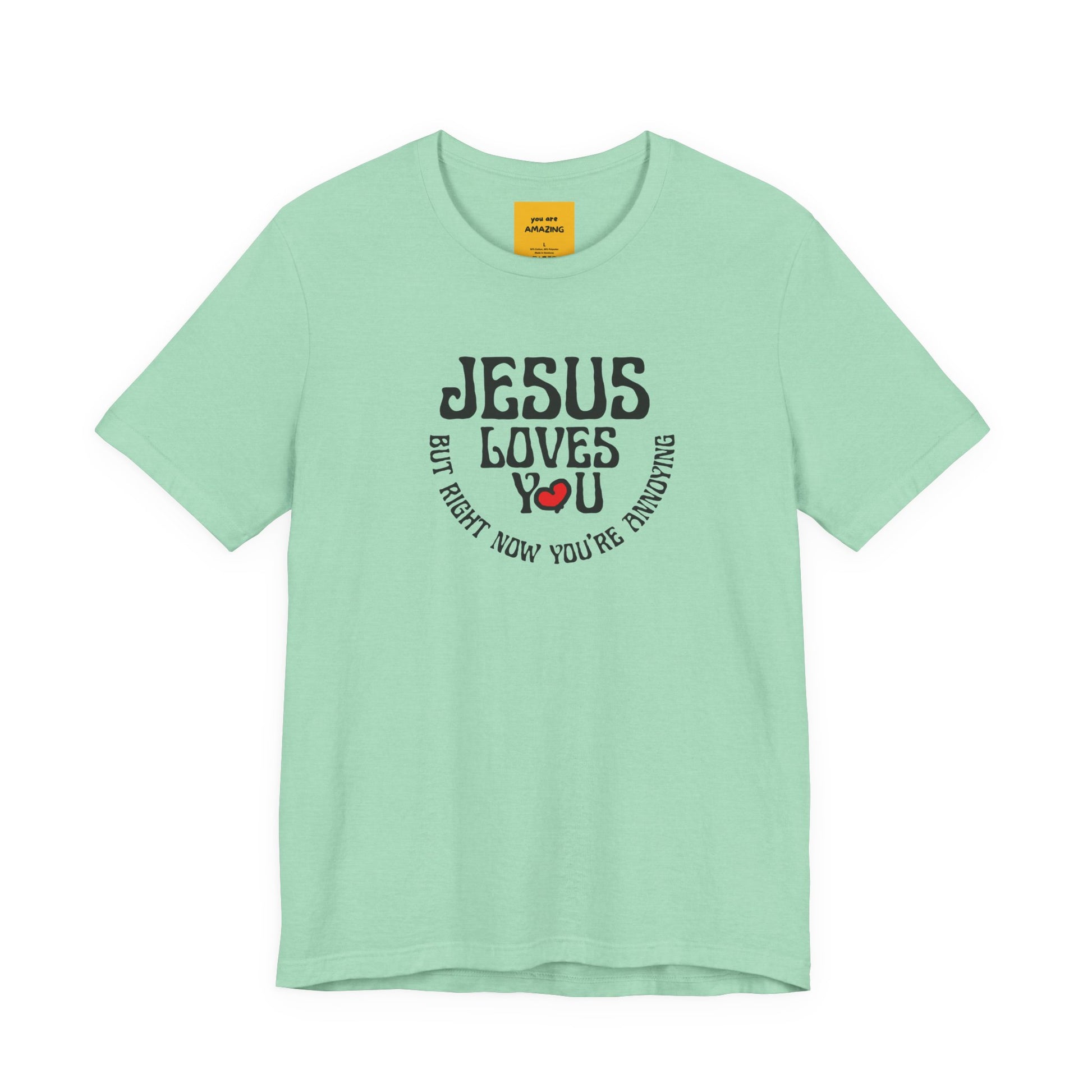 mint green JESUS LOVES YOU BUT RIGHT NOW YOU'RE ANNOYING funny faith tee with humorous message - close-up detail of graphic design
