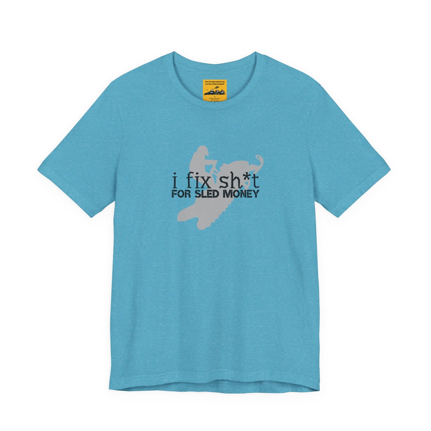 I FIX SH*T FOR SLED MONEY - Snowmobiler Graphic Tee