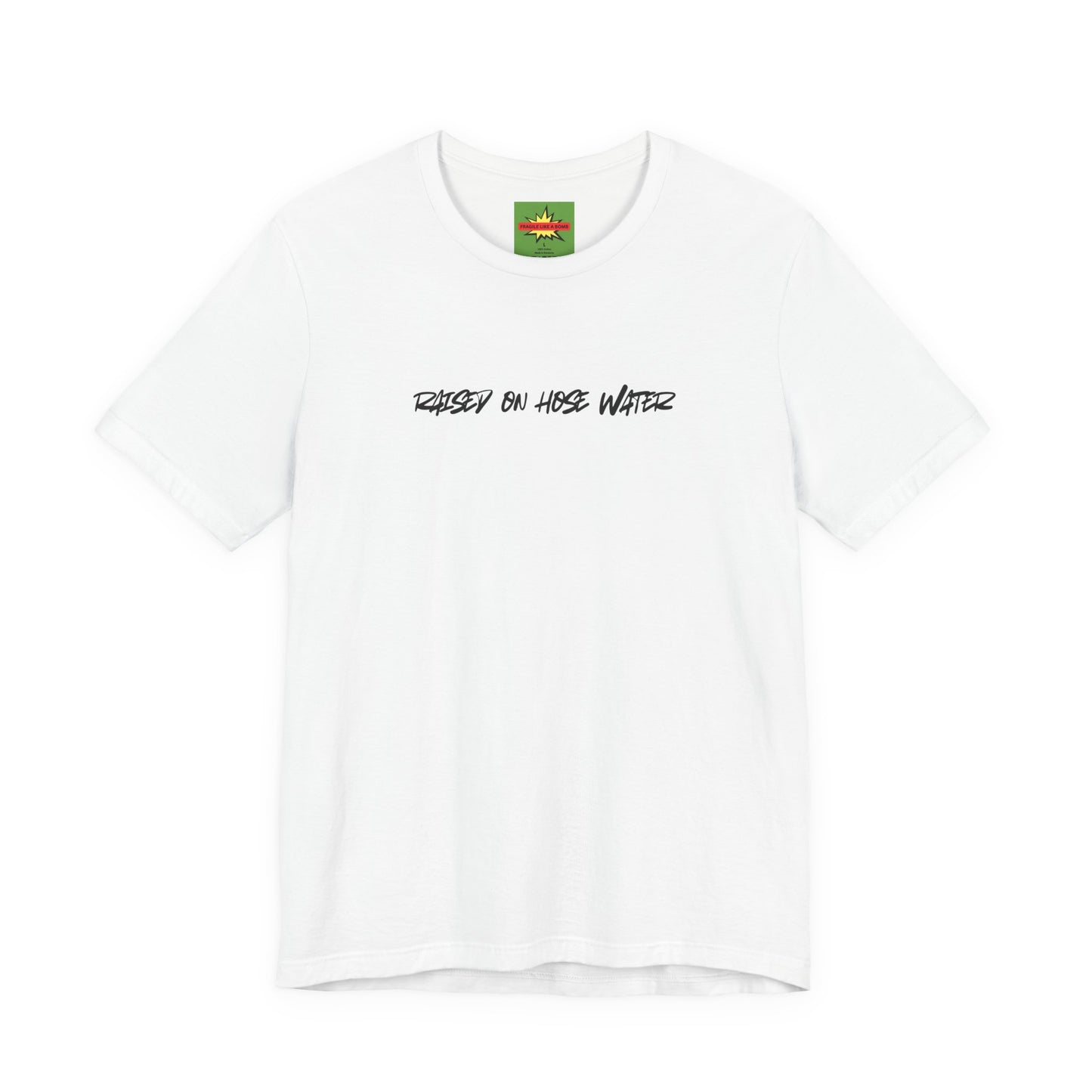 white unisex t-shirt with RAISED ON HOSE WATER text - funny Gen X nostalgia tee with fragile liek a bomb neck label