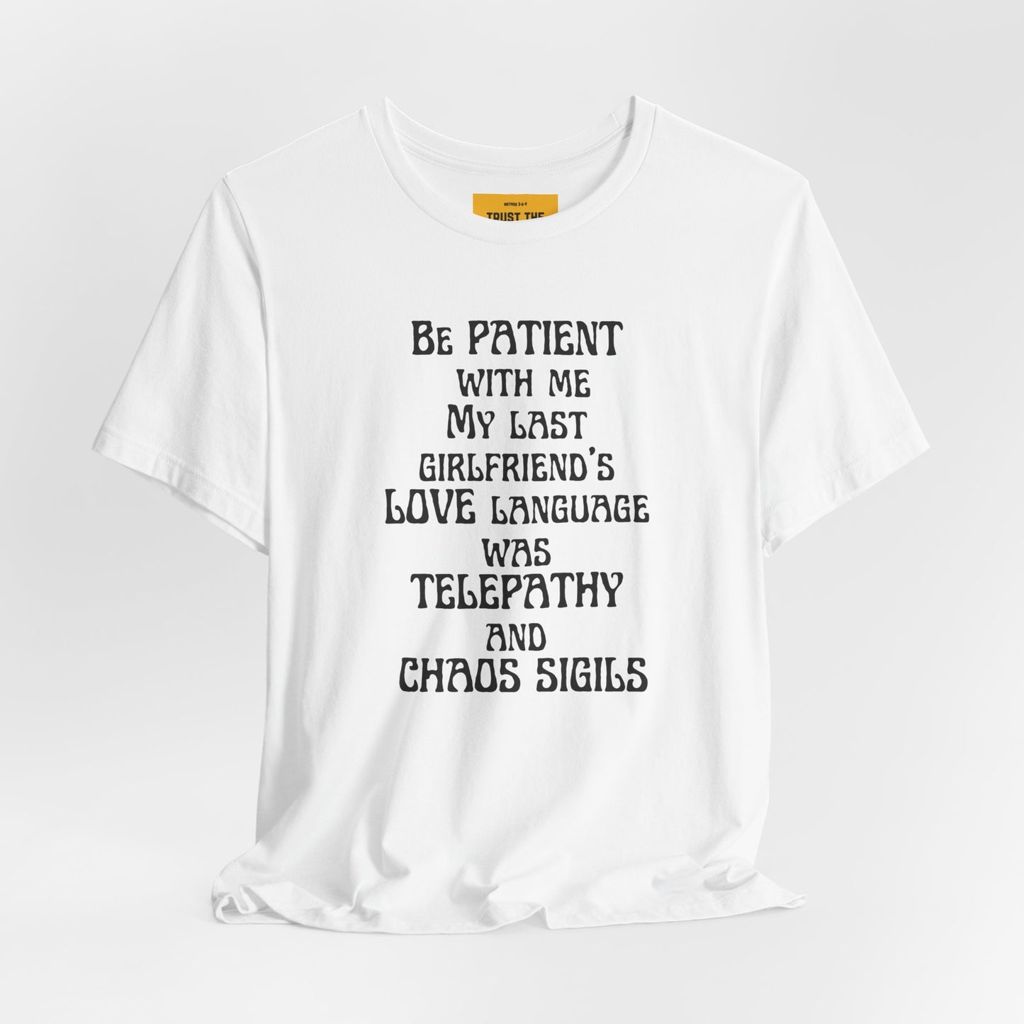 BE PATIENT WITH ME, MY LAST GIRLFRIEND'S LOVE LANGUAGE WAS TELEPATHY AND CHAOS SIGILS -Unisex Jersey Short Sleeve Tee