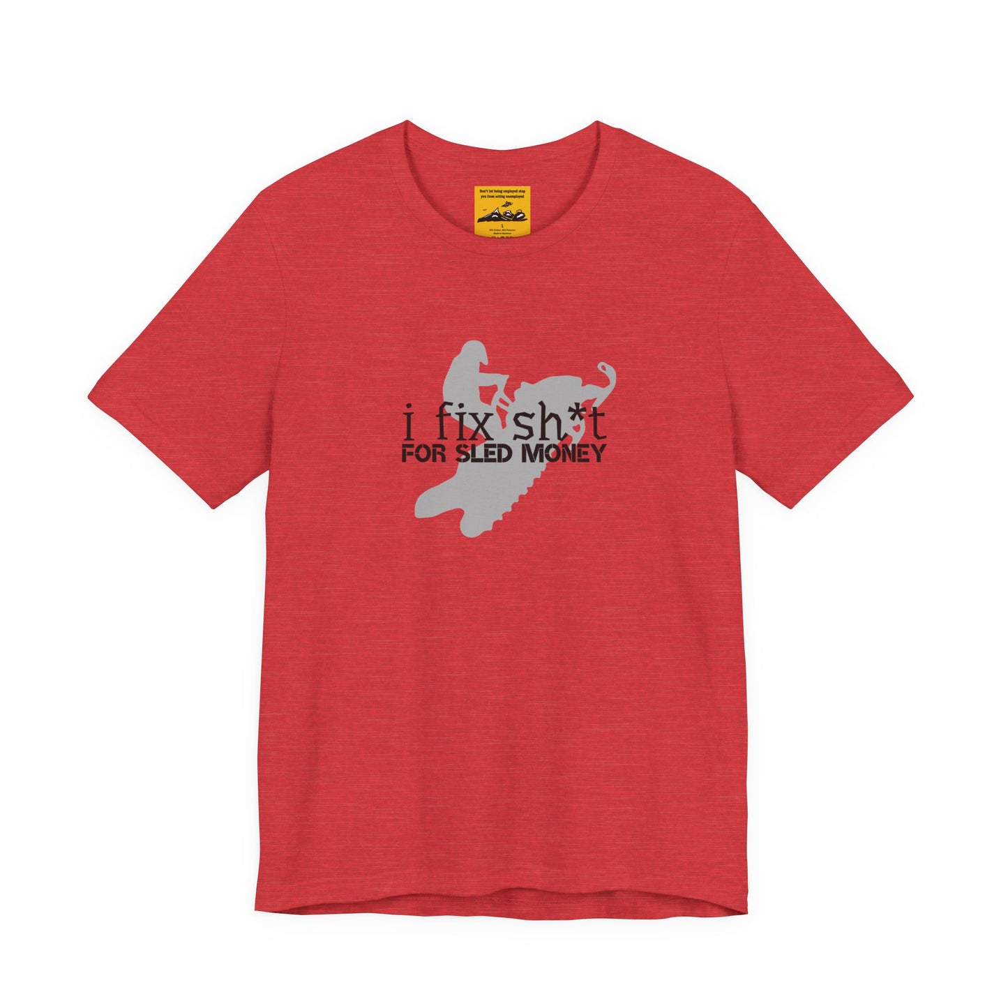 I FIX SH*T FOR SLED MONEY - Snowmobiler Graphic Tee