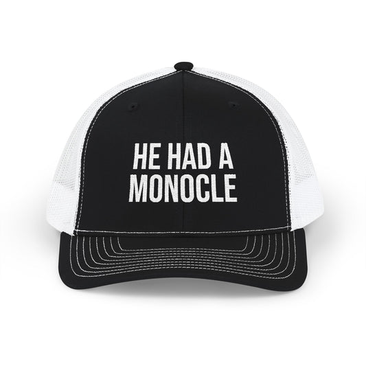 HE HAD A MONOCLE - (White Text)- Snapback Trucker Cap (Embroidery)
