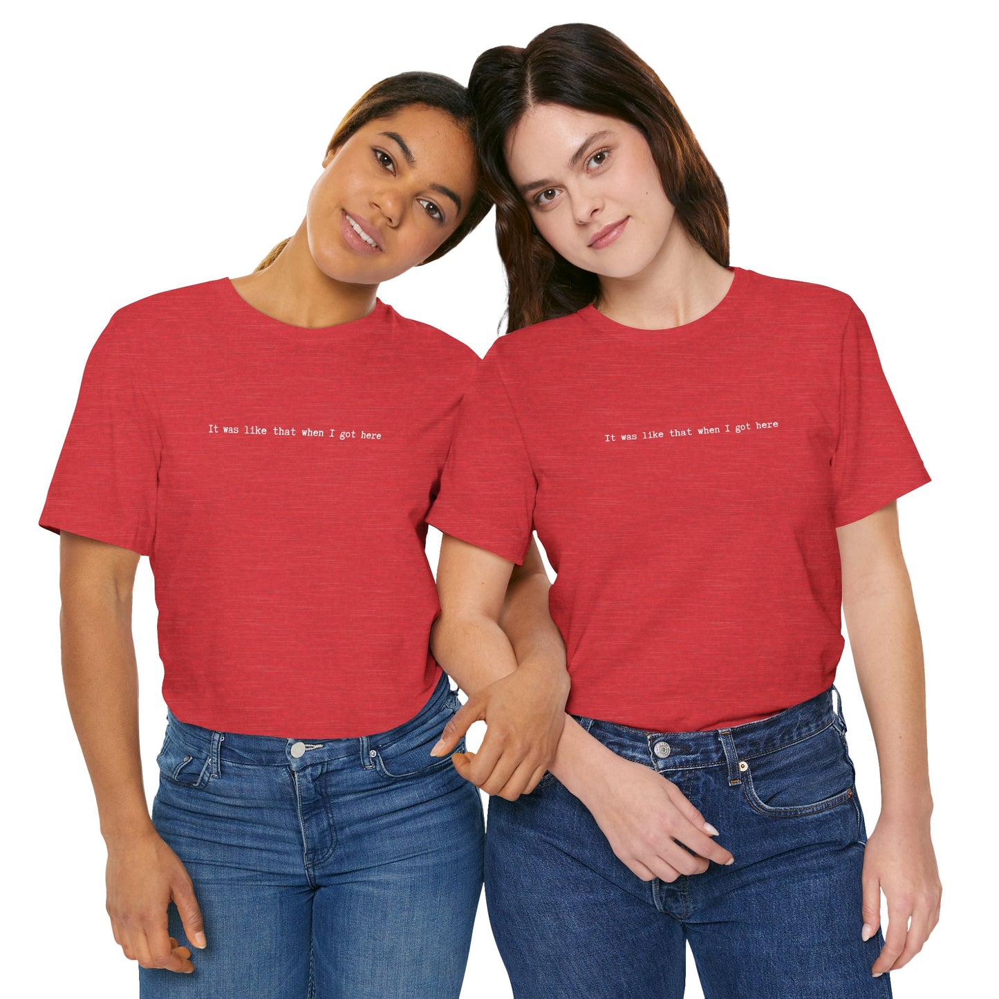 two people wearing red unisex t-shirt with white IT WAS LIKE THAT WHEN I GOT HERE text - funny sarcastic tee