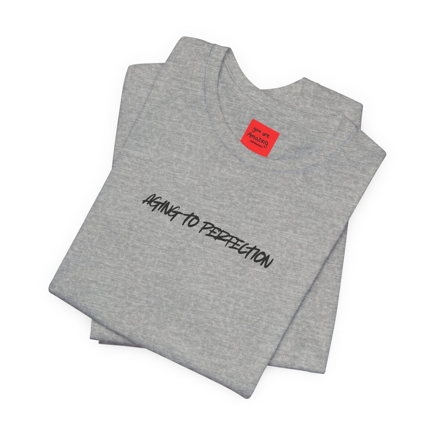 AGING TO PERFECTION (You are Amazing and Beautiful) -Unisex Jersey Short Sleeve Tee