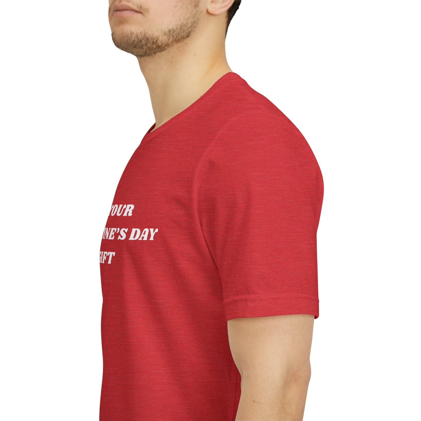 side view of person wearing I'M YOUR VALENTINE'S DAY GIFT shirt - funny gift for him or her