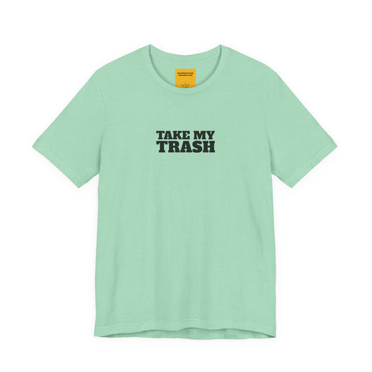 mint green unisex t-shirt with TAKE MY TRASH text - funny breakup tee anti-Valentine's with neck label SOMETHING AMAZING WILL HAPPEN TODAY