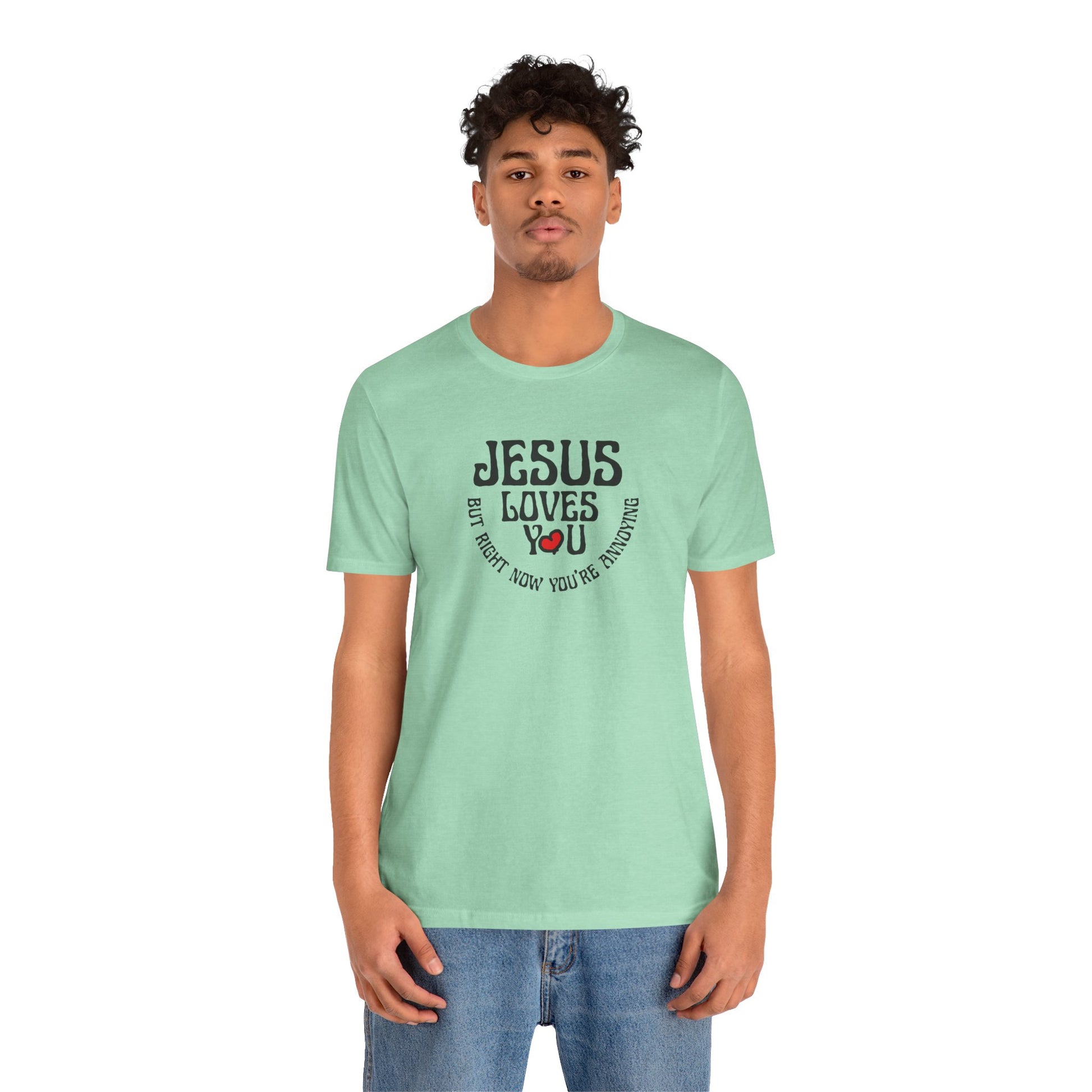 mint green JESUS LOVES YOU but right now you're annoying funny t-shirt - front view on model